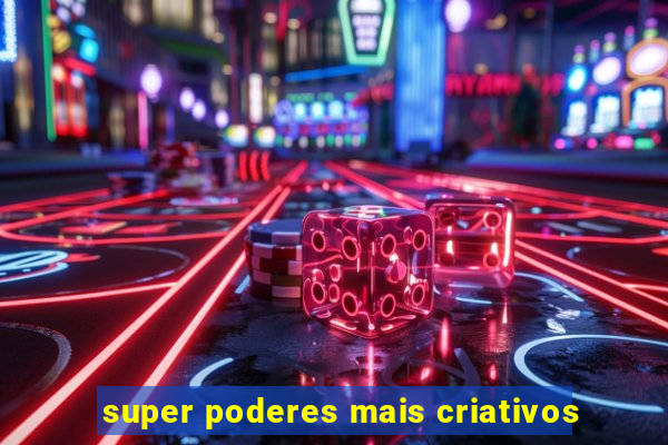 super poderes mais criativos